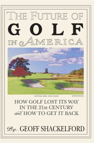 The Future Of Golf In America: How Golf Lost Its Way In The 21st Century And How To Get It Back Leisure & Fun