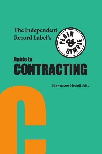 The Independent Record Label's Plain and Simple Guide to Contracting Arts & Music