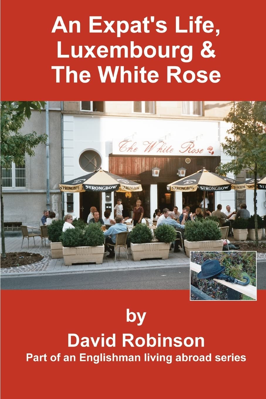 An Expat's Life, Luxembourg & The White Rose: Part of an Englishman Living Abroad Series Leisure, Home & Garden