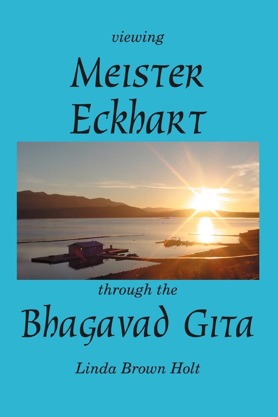 Viewing Meister Eckhart Through the Bhagavad Gita Philosophy