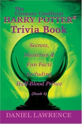 The Ultimate Unofficial Harry Potter Trivia Book: Secrets, Mysteries And Fun Facts Including Half-blood Prince Book 6 Tiptoi & Games