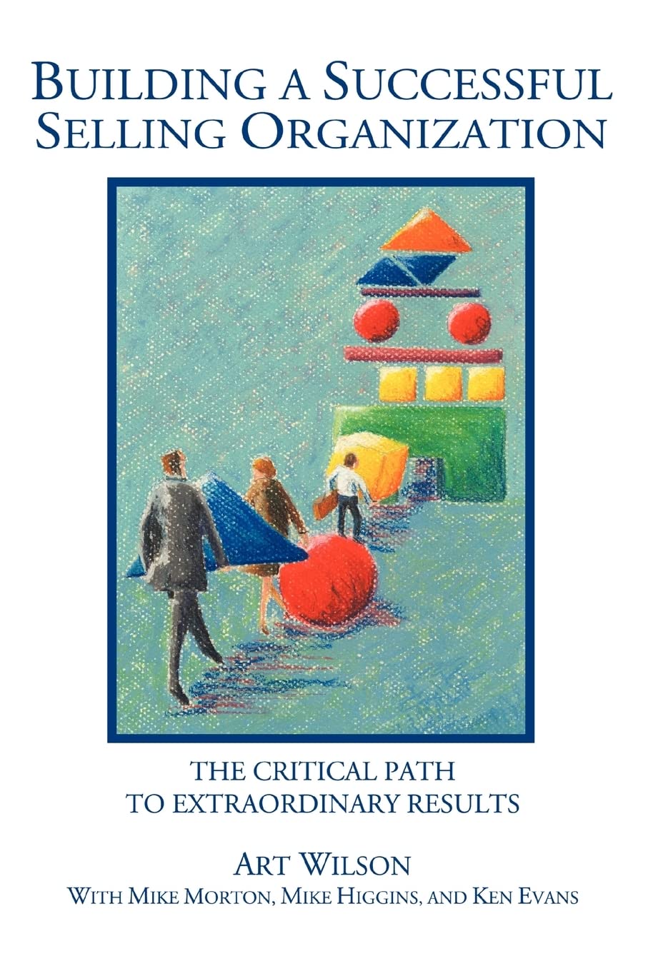 BUILDING A SUCCESSFUL SELLING ORGANIZATION: The Critical Path to Extraordinary Results book