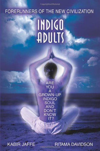 Indigo Adults: Forerunners of the New Civilization Lifestyle