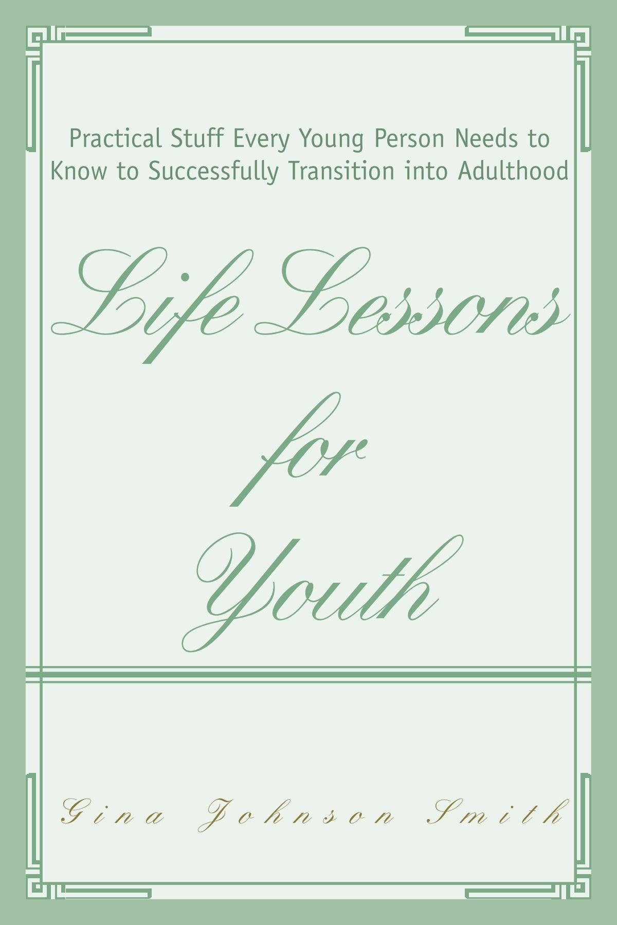 Life Lessons for Youth: Practical Stuff Every Young Person Needs to Know to Successfully Transition into Adulthood Young adult books