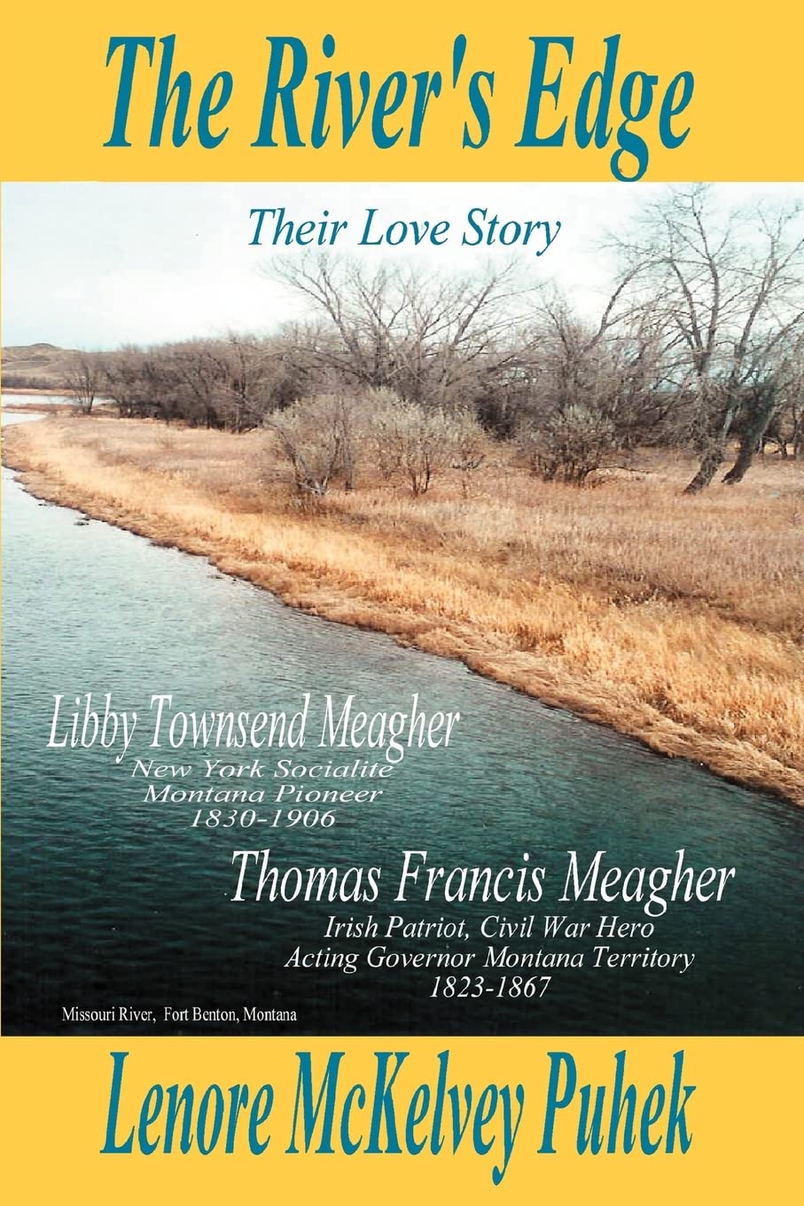 The River's Edge: Libby Townsend Meagher and Thomas Francis Meagher Their Love Story Historical Fiction