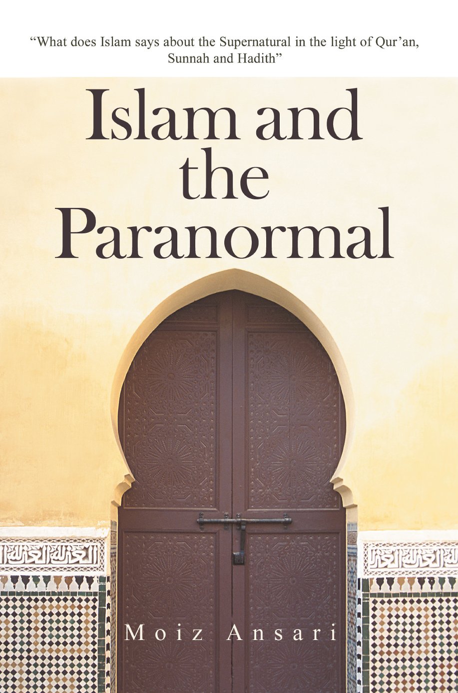 Islam And the Paranormal: What Does Islam Says About the Supernatural in the Light of Qur'an, Sunnah And Hadith Religion & Esotericism