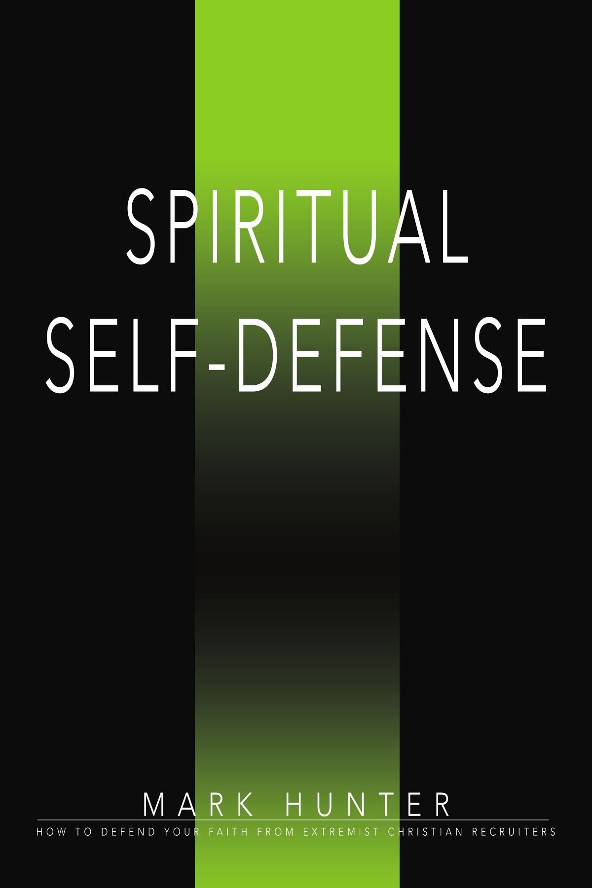 Spiritual self-defense: How to defend your faith from extremist Christian recruiters Philosophy