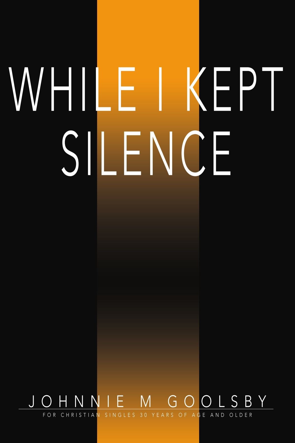 While I Kept Silence: For Christian Singles 30 Years of Age and Older Religion & Esotericism