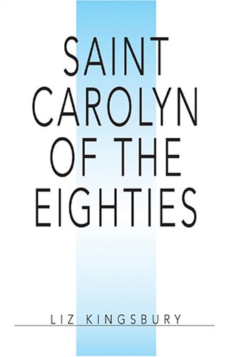 Saint Carolyn of the Eighties: The Patron Saint of fallen Yuppies. A trip back in time for the homesick. Humour & Satire