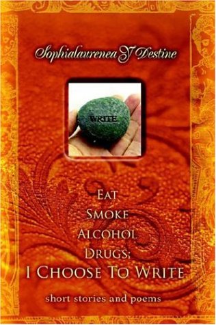 Eat Smoke Alcohol Drugs: I Choose to Write, Short Stories And Poems Poetry