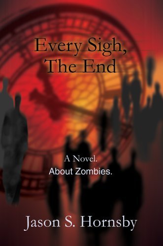 Every Sigh, the End: A Novel. About Zombies. Horror & Mystery