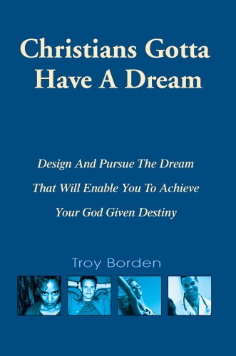 Christians Gotta Have a Dream: Design And Pursue the Dream That Will Enable You to Achieve Your God Given Destiny Lifestyle