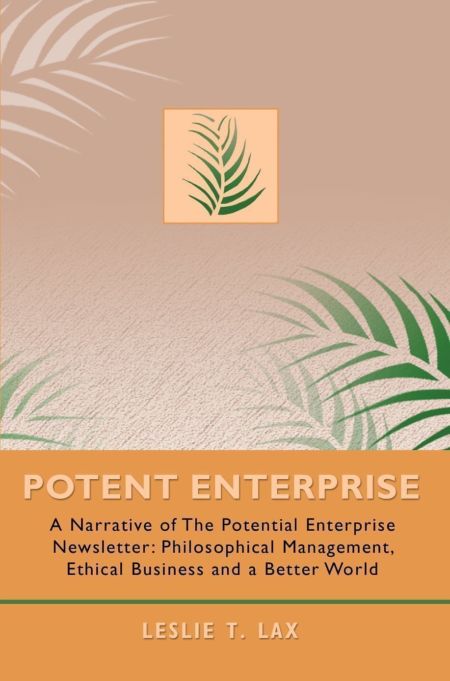 Potent Enterprise: A Narrative of The Potential Enterprise Newsletter: Philosophical Management, Ethical Business and a Better World Philosophy
