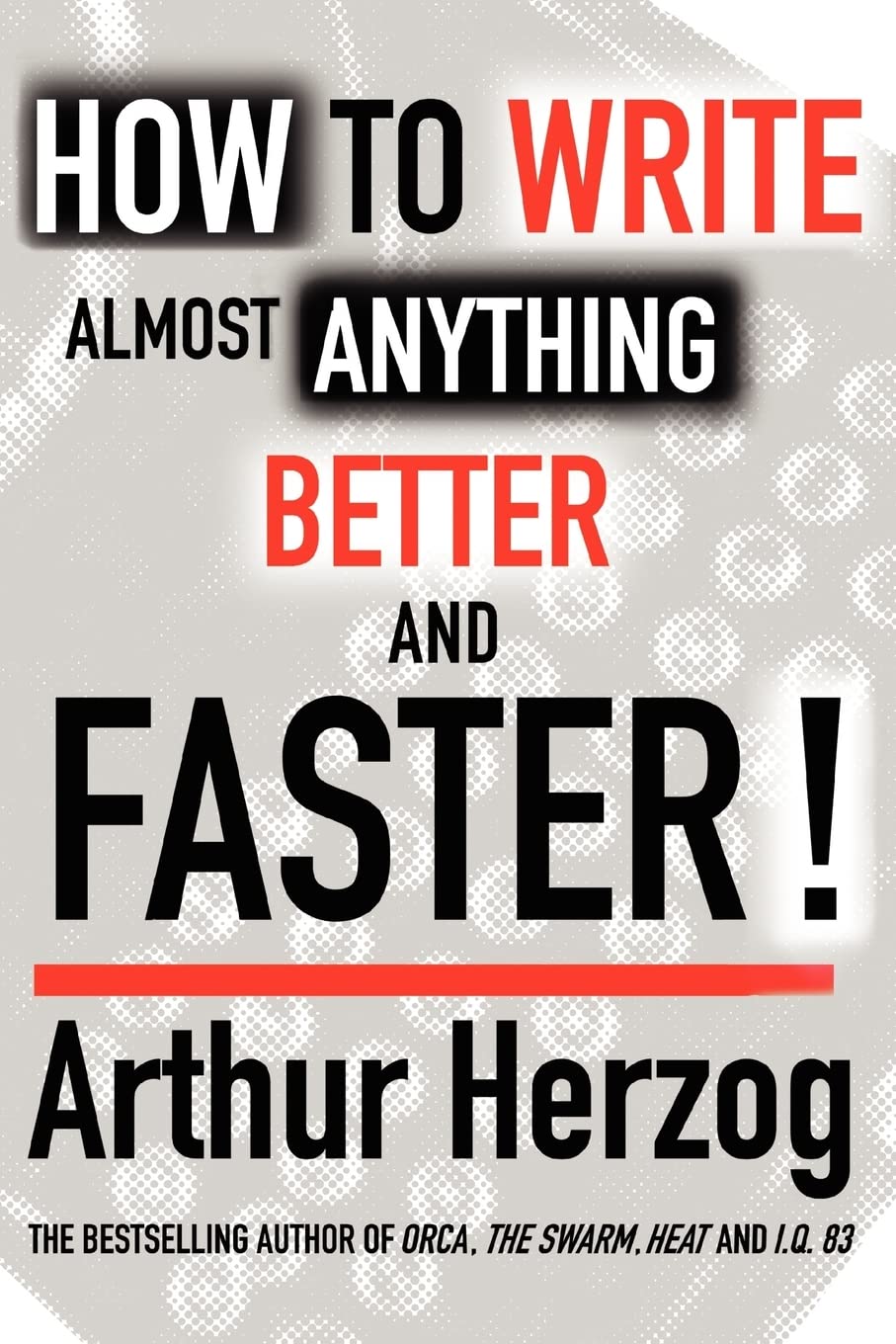 HOW TO WRITE ALMOST ANYTHING BETTER AND FASTER! Media & Communication