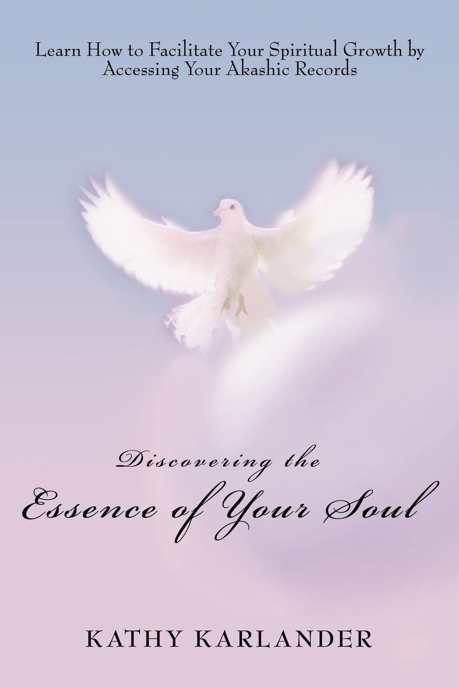 Discovering the Essence of Your Soul: Learn How to Facilitate Your Spiritual Growth by Accessing Your Akashic Records Hobbies & Crafts