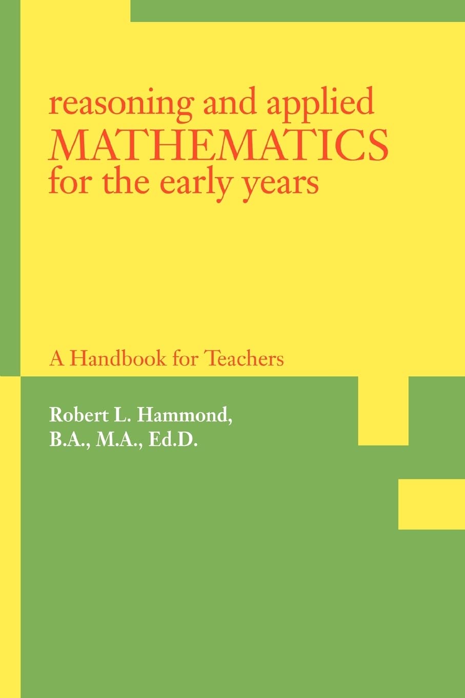 REASONING AND APPLIED MATHEMATICS FOR THE EARLY YEARS: A Handbook for Teachers Mathematics