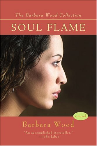 SOUL FLAME (Barbara Wood Collection) Historical Fiction