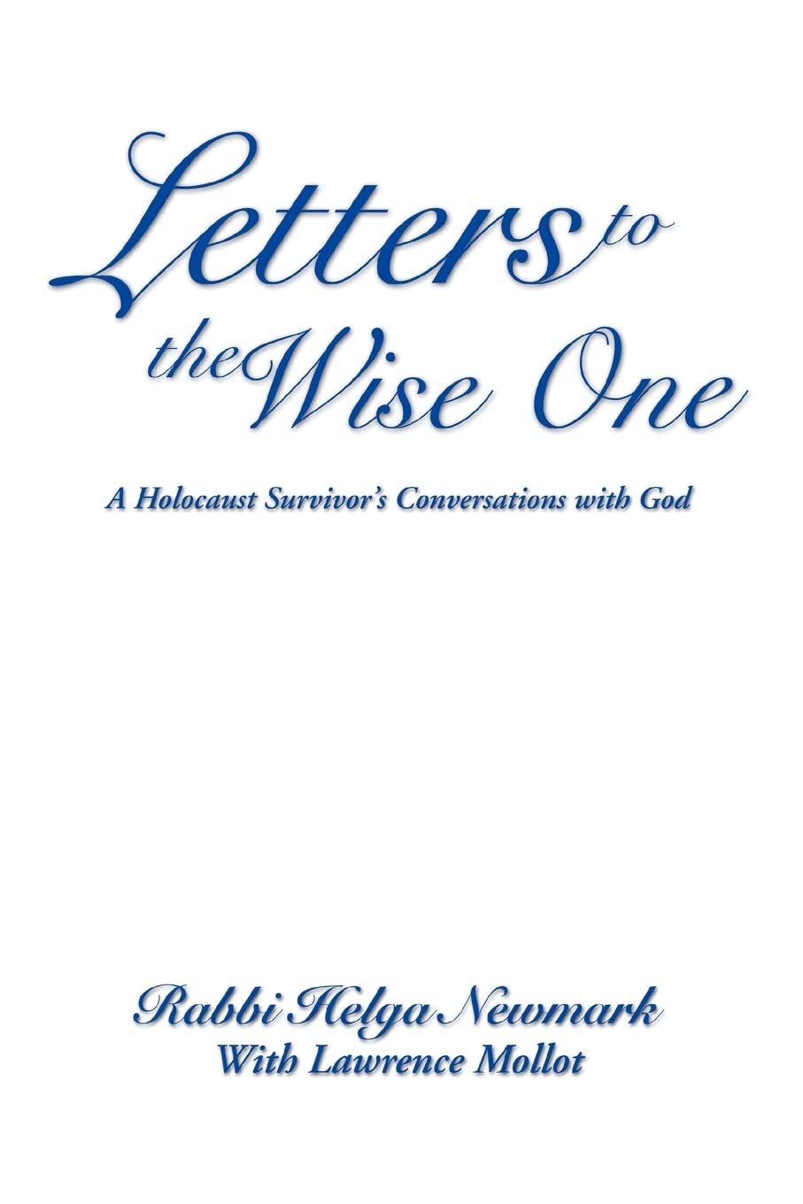 Letters to the Wise One: A Holocaust Survivor's Conversations with God Memories