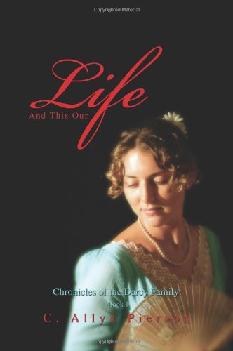 And This Our Life: Chronicles of the Darcy Family: Book 1 Historical Fiction