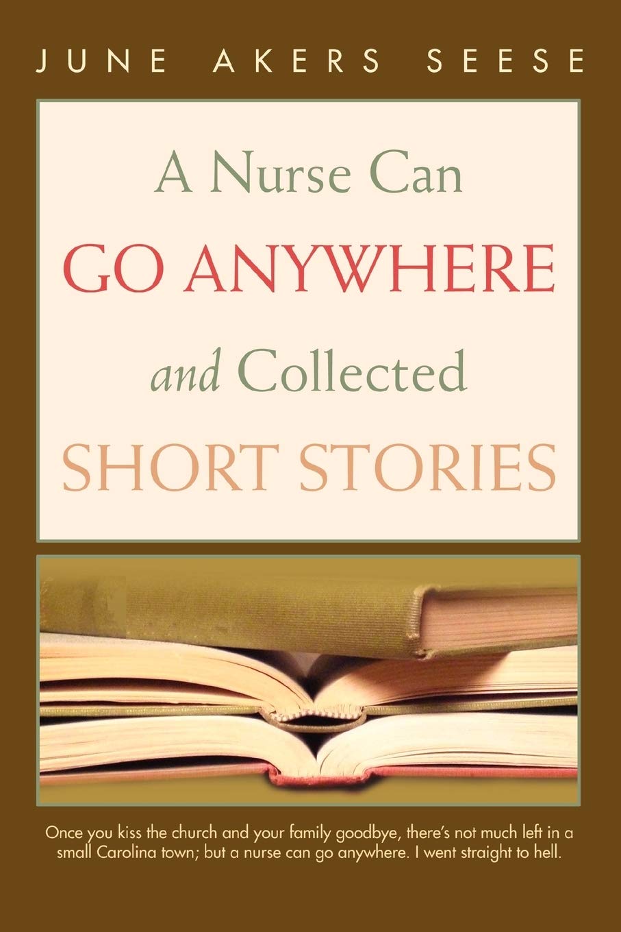 A Nurse Can Go Anywhere and Collected Short Stories book