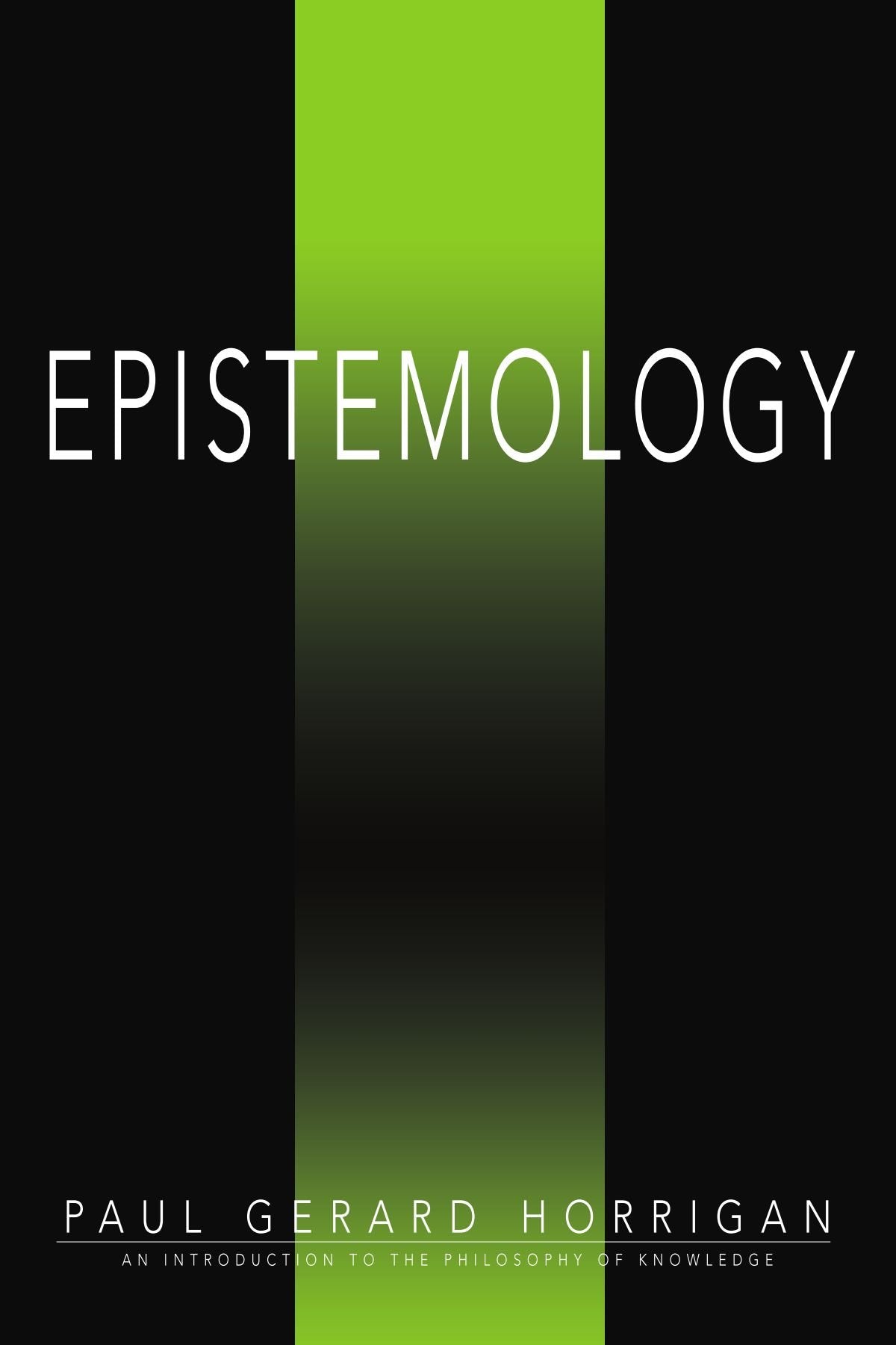 EPISTEMOLOGY: An Introduction to the Philosophy of Knowledge Philosophy