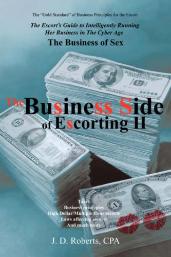 The Business Side of Escorting II: The Escort's Guide to Intelligently Running Her Business in the Cyber Age Books