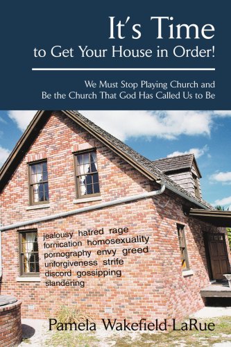 It's Time to Get Your House in Order!: We Must Stop Playing Church and Be the Church That God Has Called Us to Be Religion & Esotericism