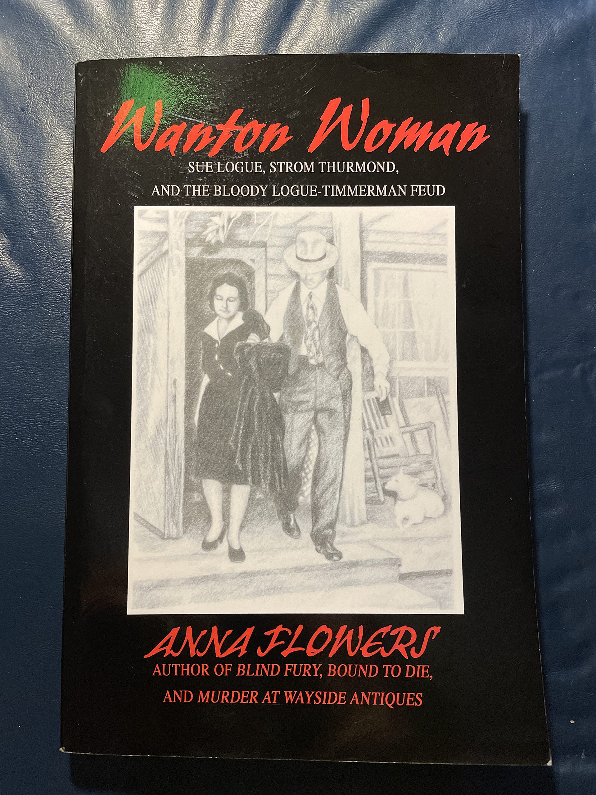 WANTON WOMAN: Sue Logue, Strom Thurmond, and the Bloody Logue-Timmerman Feud Law