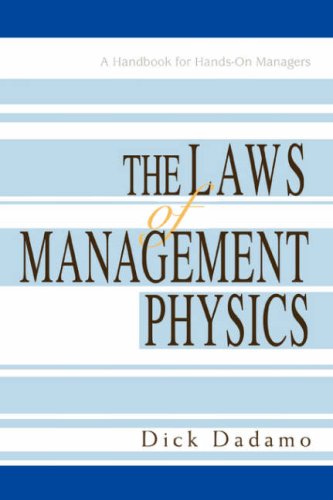 The Laws of Management Physics: A Handbook for Hands-On Managers Business, Finance & Career