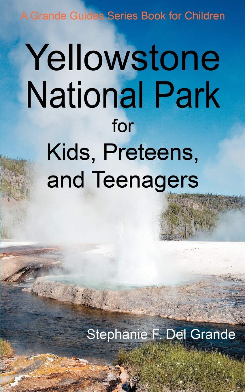 Yellowstone National Park for Kids, Preteens, and Teenagers book
