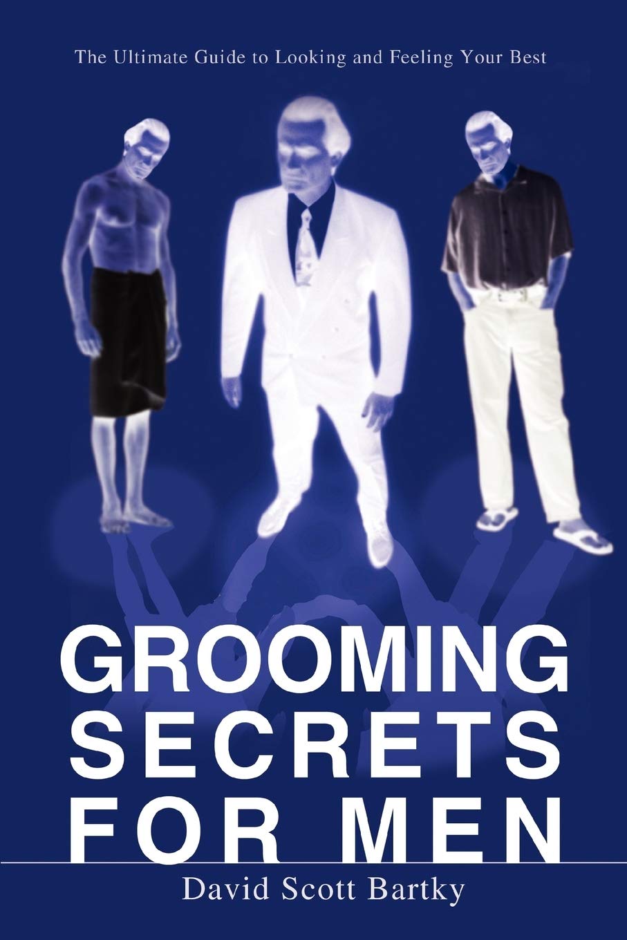 GROOMING SECRETS FOR MEN: THE ULTIMATE GUIDE TO LOOKING AND FEELING YOUR BEST Business, Finance & Career