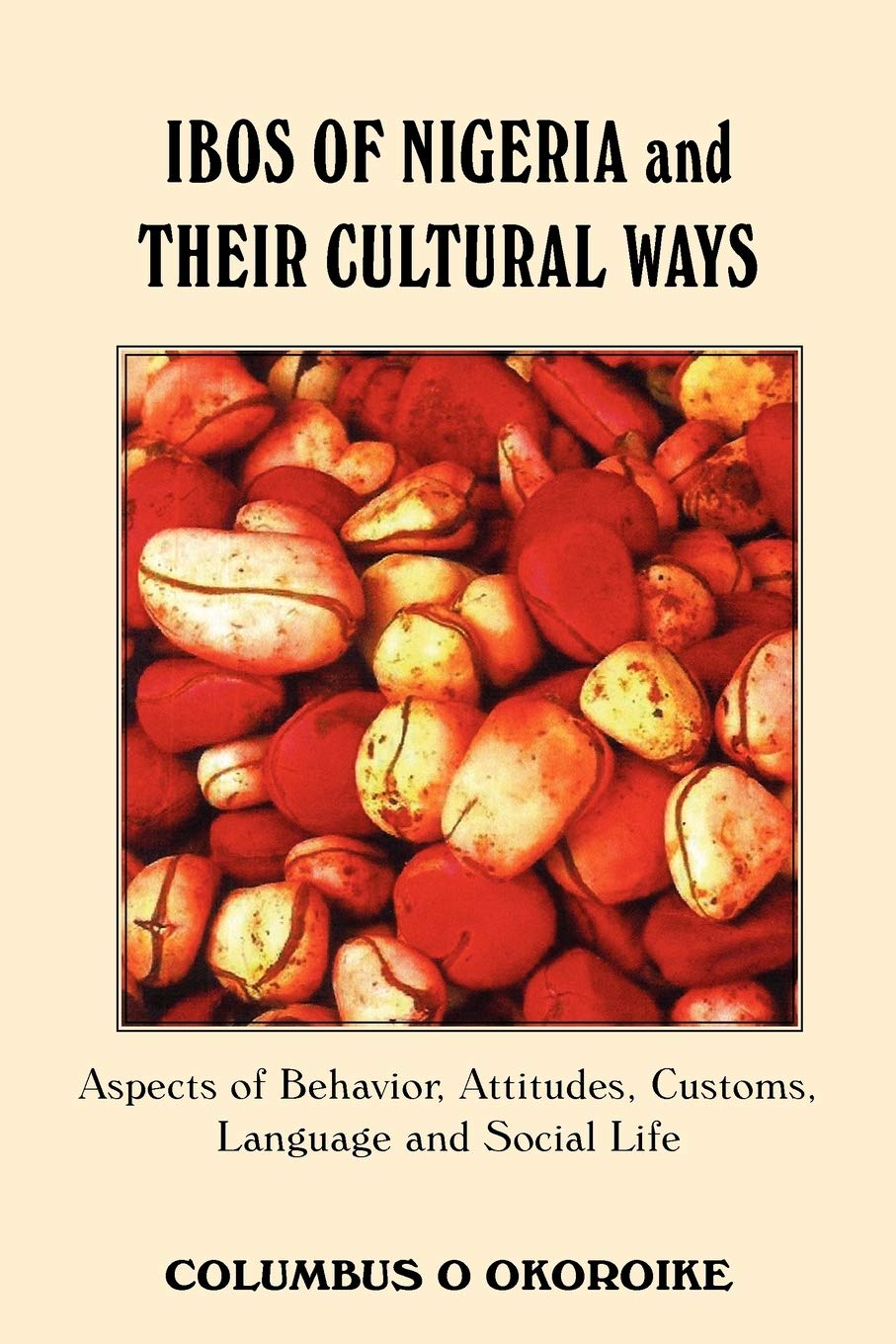 IBOS OF NIGERIA AND THEIR CULTURAL WAYS: Aspects of Behavior, Attitudes, Customs, Language and Social Life Foreign Languages ​​& Dictionaries