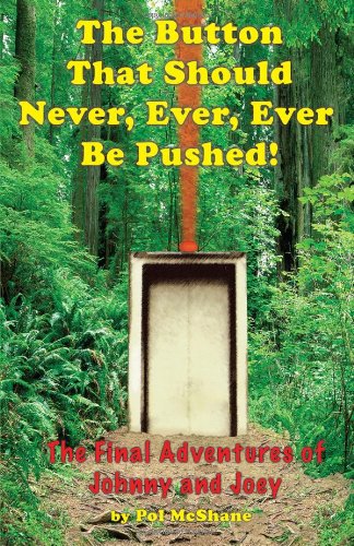 The Button That Should Never, Ever, Ever Be Pushed!: The Final Adventures of Johnny & Joey Novels & Short Stories