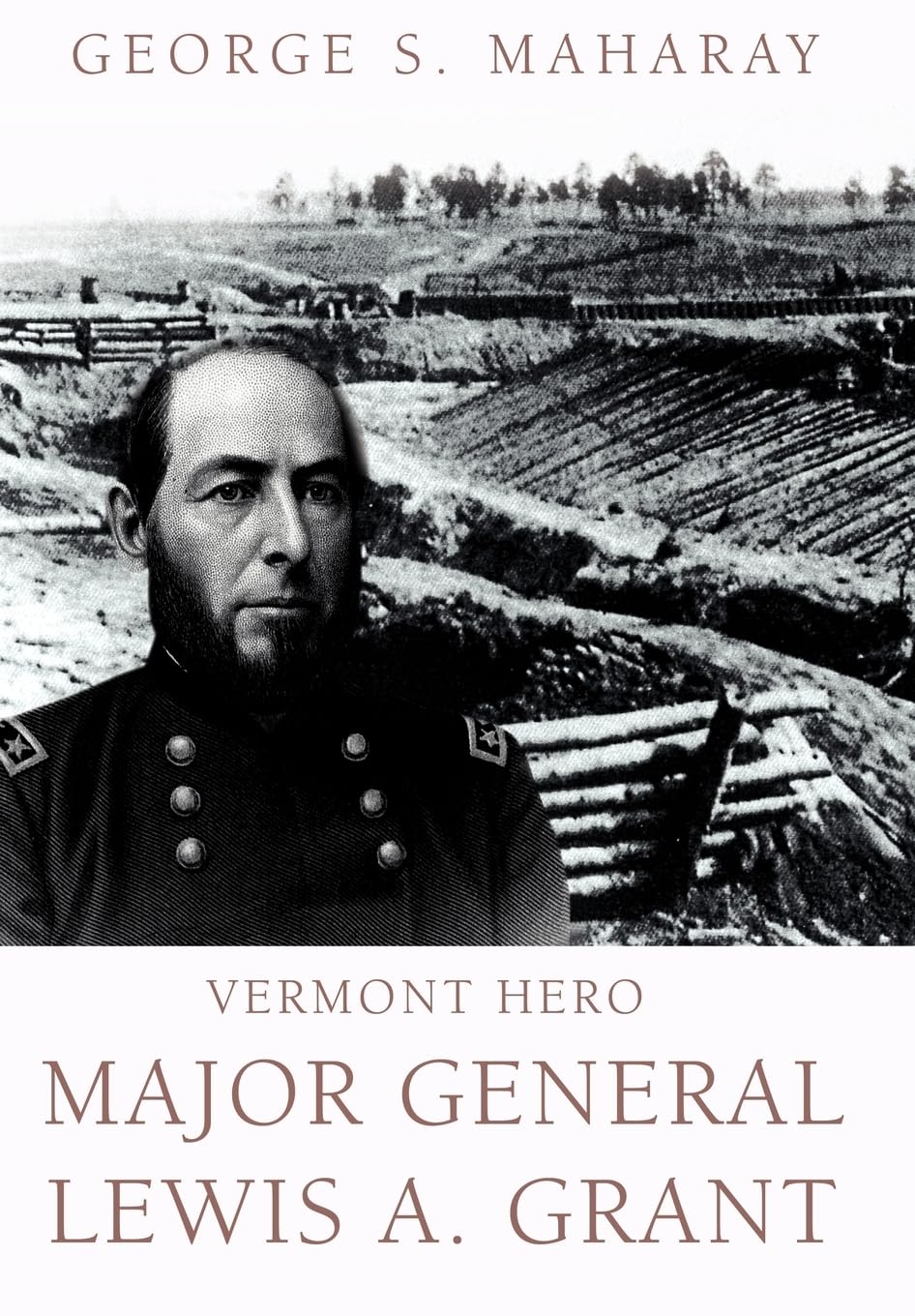 Vermont Hero: Major General Lewis A. Grant Biographies & Memoirs