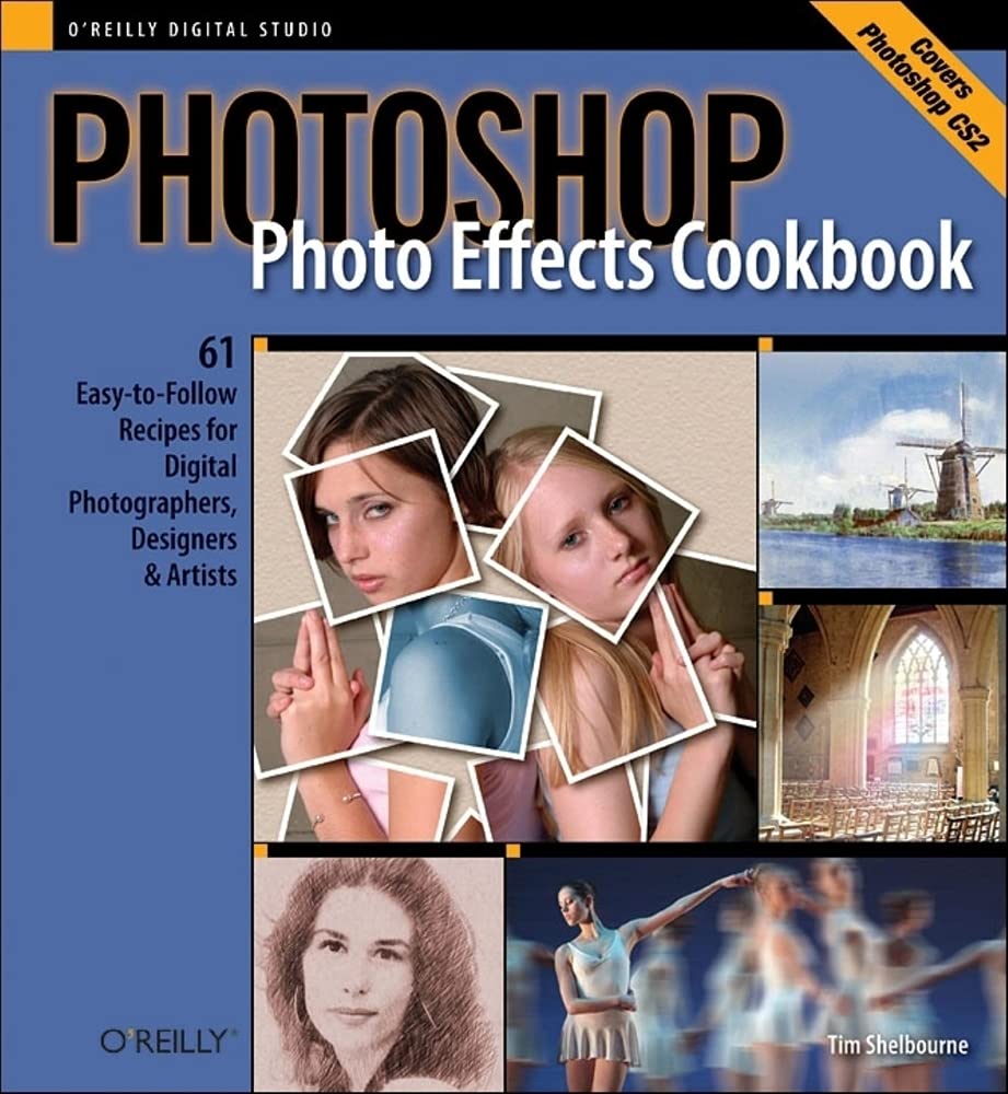 Photoshop Photo Effects Cookbook: 61 Easy-To-Follow Recipes for Digital Photographers, Designers, and Artists Computer Science