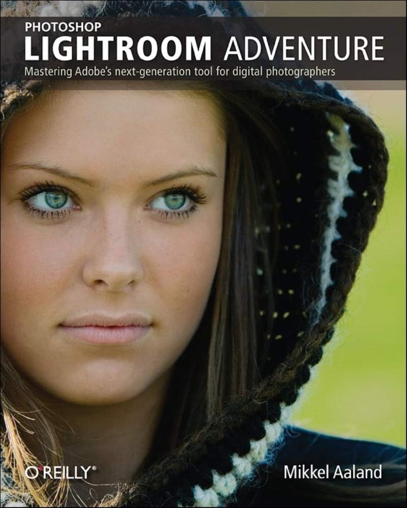 Photoshop Lightroom Adventure: Mastering Adobes Next-Generation Tool for Digital Photographers (O'Reilly Ser.) Computer Science