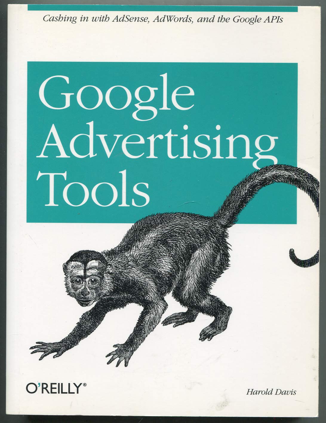 Google Advertising Tools: Cashing in with AdSense, AdWords, and the Google APIs Business, Finance & Career