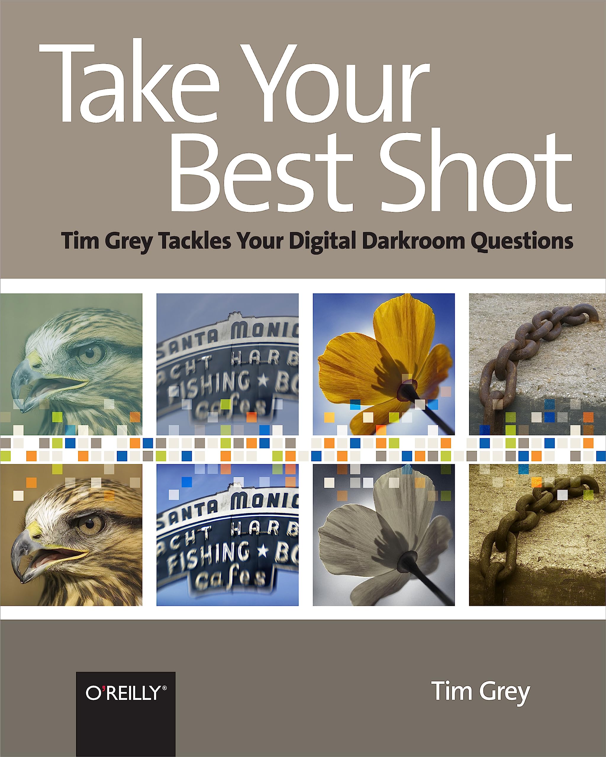 Take Your Best Shot: Tim Grey Tackles Your Digital Darkroom Questions Hobbies & Crafts
