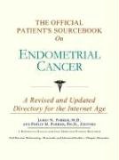 The Official Patient's Sourcebook on Endometrial Cancer: A Revised and Updated Directory for the Internet Age Medicine