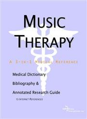 Music Therapy: A Medical Dictionary, Bibliography, and Annotated Research Guide to Internet References Medicine