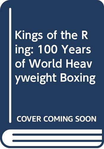 Kings of the Ring: 100 Years of World Heavyweight Boxing Books
