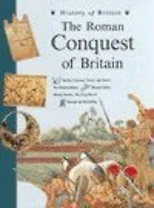 The Roman Conquest of Britain (History of Britain Topic Books) Politics & History