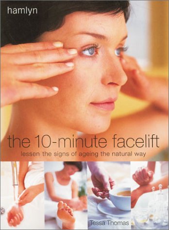 The 10-Minute Facelift: Lessen the Signs of Aging the Natural Way Leisure, Home & Garden