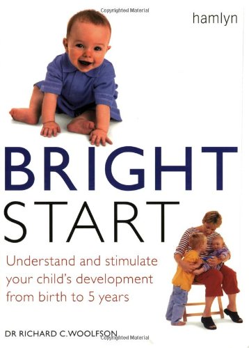 Bright Start: Understand and Stimulate Your Child's Development from Birth to 5 Years Parents & Children