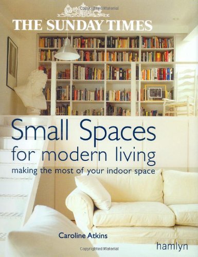The "Sunday Times" Small Spaces for Modern Living: Making the Most of Your Indoor Space Film, Art & Culture