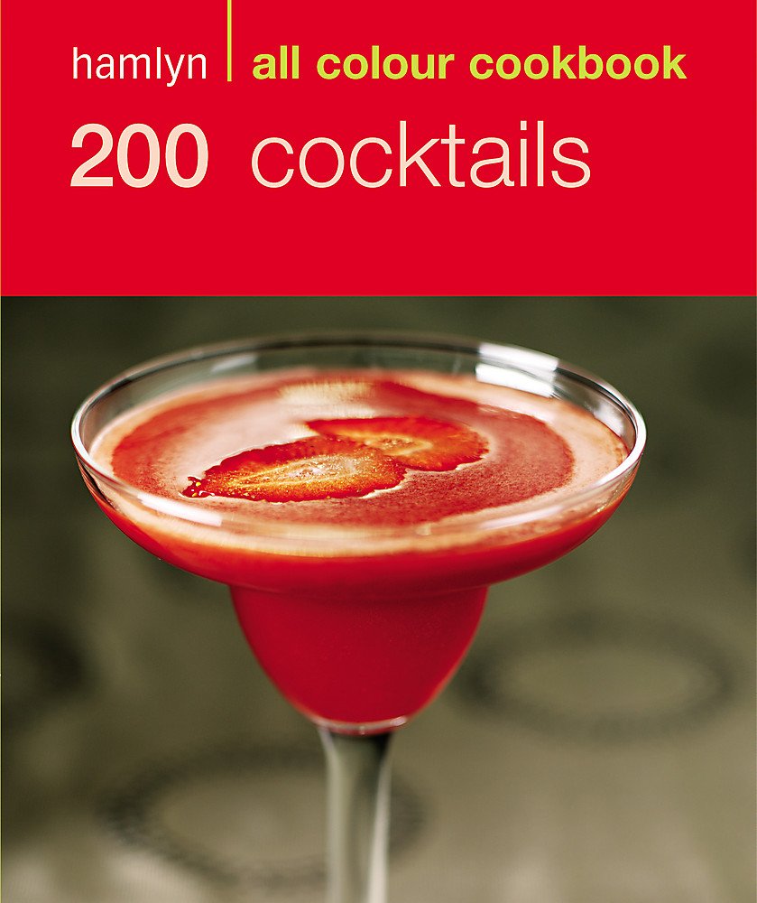 200 Cocktails: Hamlyn All Colour Cookbook (Hamlyn All Colour Cookery) Leisure, Home & Garden