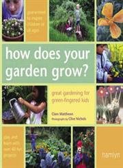 How Does Your Garden Grow?: Great Gardening For Green-Fingered Kids Garden & Plants