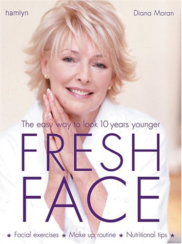 Fresh Face: The Easy Way to Look 10 Years Younger Leisure, Home & Garden