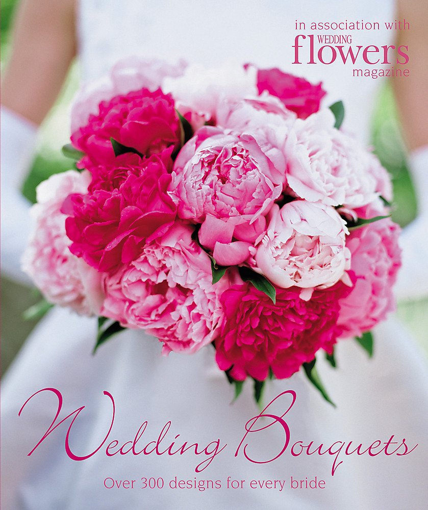 Wedding Bouquets: Over 300 Designs for Every Bride Hobbies & Crafts