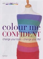 Colour Me Confident: Change Your Look - Change Your Life! (Colour Me Beautiful) Leisure, Home & Garden
